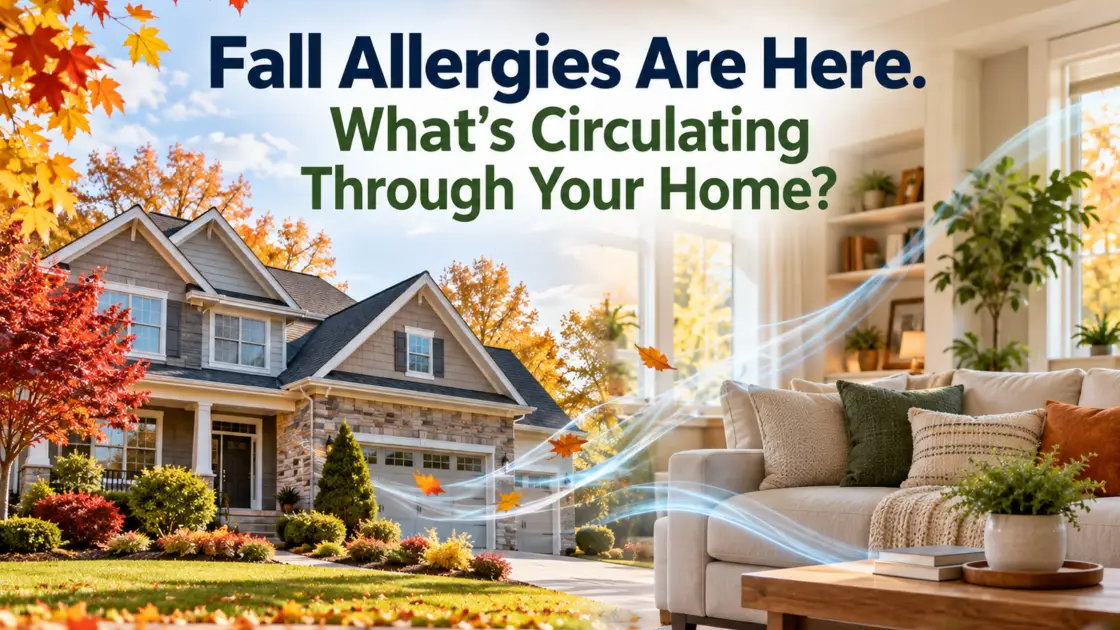 "Fall Allergies are Here. What's Circulating Through Your Home?"